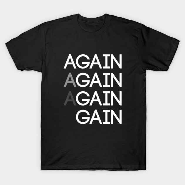 Again Again Gain T-Shirt by VT Designs